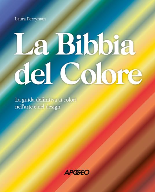 La Bibbia del colore. La guida definitiva ai colori nell'arte e nel design. Ediz. a colori - Laura Perryman - copertina