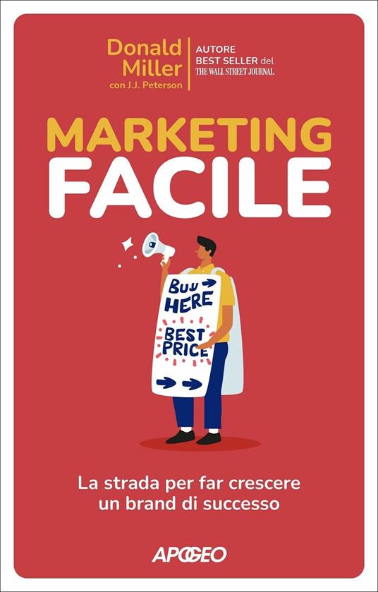 Marketing facile. La strada per far crescere un brand di successo - Donald Miller,J. J. Peterson - copertina