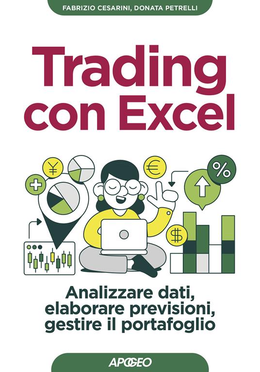 Trading con Excel. Analizzare dati, elaborare previsioni, gestire il  portafoglio - Donata Petrelli - Fabrizio Cesarini - - Libro - Apogeo -  Guida completa | IBS