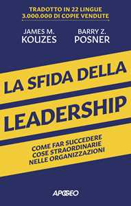 Libro La sfida della leadership. Come far succedere cose straordinarie nelle organizzazioni James M. Kouzes Barry Z. Posner