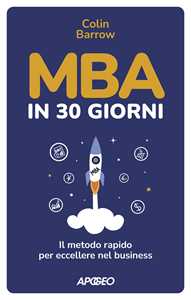 Libro MBA in 30 giorni. Il metodo rapido per eccellere nel business Colin Barrow