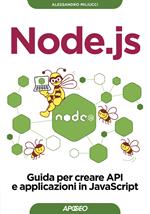 Node.js. Guida per creare API e applicazioni in JavaScript
