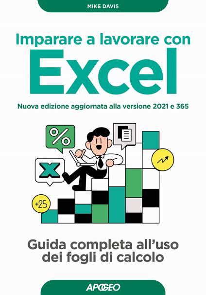 Imparare a lavorare con Excel. Guida completa all'uso dei fogli di calcolo. Nuova ediz. - Mike Davis - copertina