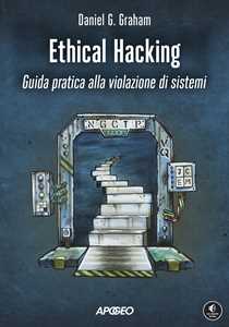 Libro Ethical hacking. Guida pratica alla violazione di sistemi Daniel Graham