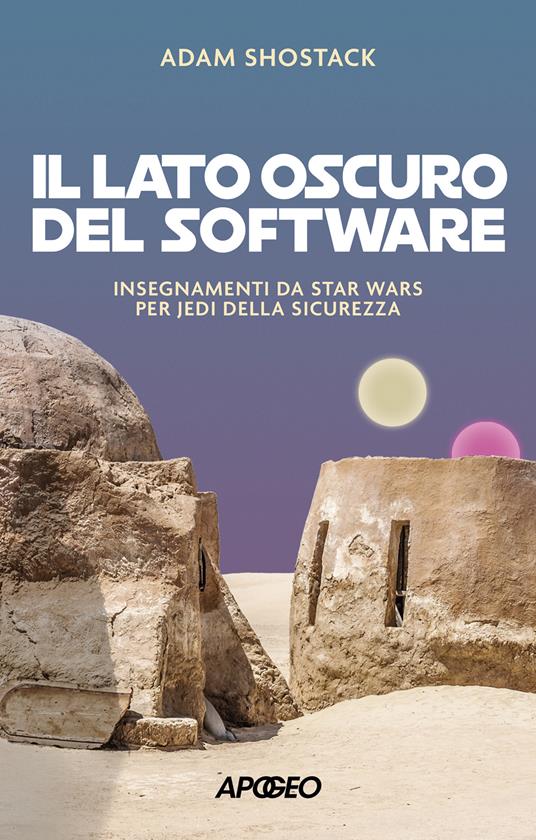 Il lato oscuro del software. Insegnamenti da Star Wars per jedi della sicurezza - Adam Shostack - copertina