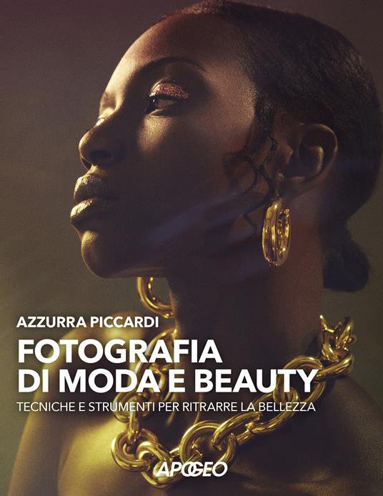 Fotografia di moda e beauty. Tecniche e strumenti per ritrarre la bellezza - Azzurra Piccardi - copertina