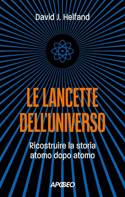 Le lancette dell'universo. Ricostruire la storia atomo dopo atomo - David J. Helfand - copertina