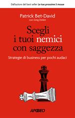 Scegli i tuoi nemici con saggezza. Strategie di business per pochi audaci