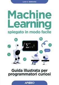 Libro Machine learning spiegato in modo facile Luis G. Serrano
