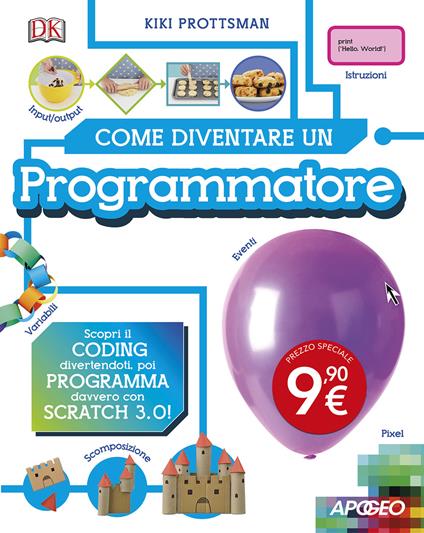 Come diventare un programmatore. Scopri il coding divertendoti, poi programma davvero con Scratch! - Kiki Prottsman - copertina