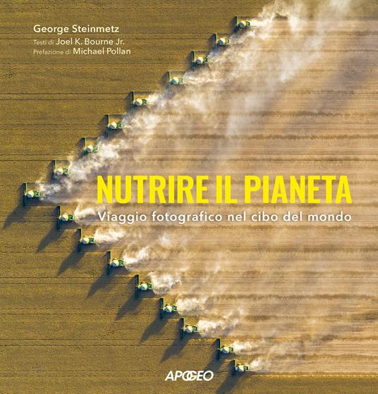 Nutrire il pianeta. Viaggio fotografico nel cibo del mondo - George Steinmetz - copertina