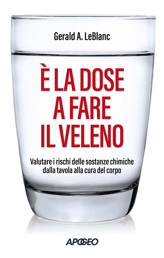 È la dose a fare il veleno. Valutare i rischi delle sostanze chimiche dalla tavola alla cura del corpo - Gerald A. Leblanc - ebook