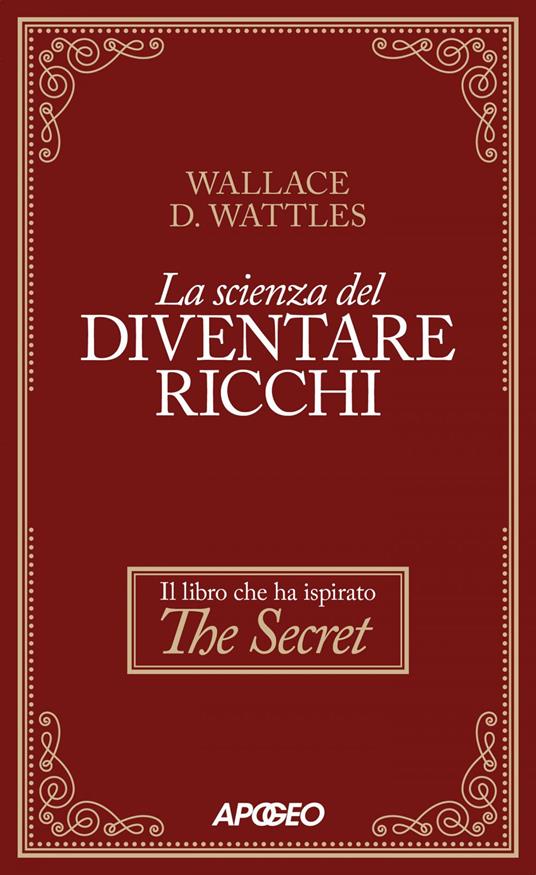 La scienza del diventare ricchi - Wallace Delois Wattles - ebook