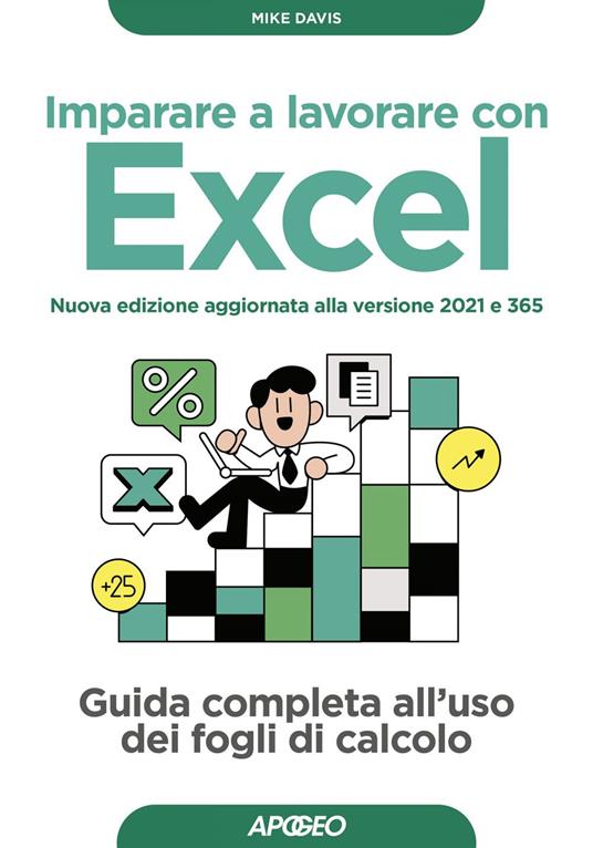 Imparare a lavorare con Excel. Guida completa all'uso dei fogli di calcolo - Mike Davis,Marco Ferrero - ebook