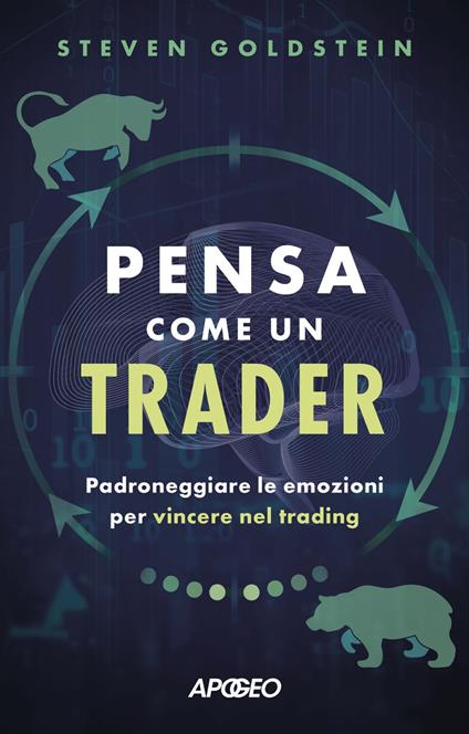 Pensa come un trader. Padroneggiare le emozioni per vincere nel trading - Steven Goldstein - ebook