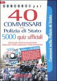 Concorsi per 40 commissari nella polizia di Stato. 5000 quiz ufficiali. Con CD-ROM - copertina