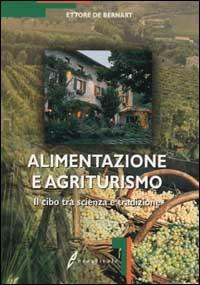 Alimentazione e agriturismo. Il cibo tra scienza e tradizione - Ettore De Bernart - copertina