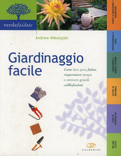 Giardinaggio facile. Come fare poca fatica, risparmiare tempo e ottenere grandi soddisfazioni - Andrew Mikolajski - copertina