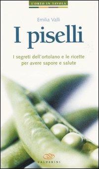 I piselli. I segreti dell'ortolano e le ricette per avere sapore e salute - Emilia Valli - 4