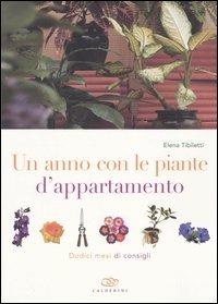 Un anno con le piante d'appartamento. Dodici mesi di consigli - Elena Tibiletti - copertina