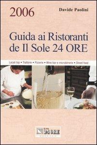 Guida ai ristoranti de Il Sole 24 Ore 2006. Locali top, trattorie, pizzerie, wine bar e microbirrerie, street food - Davide Paolini - copertina