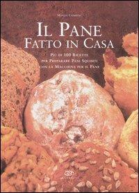 Il pane fatto in casa. Più di 100 ricette per preparare pani squisiti con la macchina per il pane - Marjie Lambert - copertina