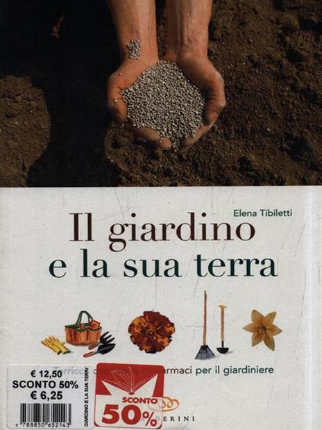 Il giardino e la sua terra. Terricci, concimi e fitofarmaci per il giardiniere - Elena Tibiletti - copertina