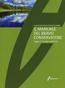 Il manuale del bravo conservatore. Saggi di ecologia applicata