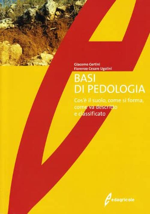 Basi di pedologia. Cos'è il suolo, come si forma, come va descritto e classificato - Giacomo Certini,Fiorenzo Cesare Ugolini - copertina