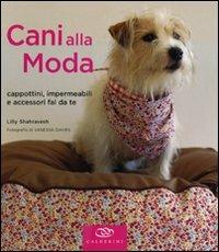 Cani alla moda. Cappottini, impermeabili e accessori fai da te. Ediz.  illustrata - Lilly Shahravesh - Libro - Edagricole 