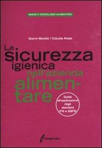 La sicurezza igienica nell'azienda alimentare. Guida all'applicazione degli standard IFS e GSFS - Gianni Moretti,Claudia Rossi - copertina