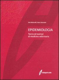 Epidemiologia. Teoria ed esempi di medicina veterinaria - Ezio Bottarelli,Fabio Ostanello - copertina