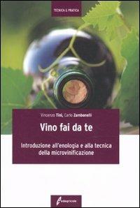 Il vino fai da te. Introduzione all'enologia e alla tecnica della microvinificazione - Vincenzo Tini,Carlo Zambonelli - copertina