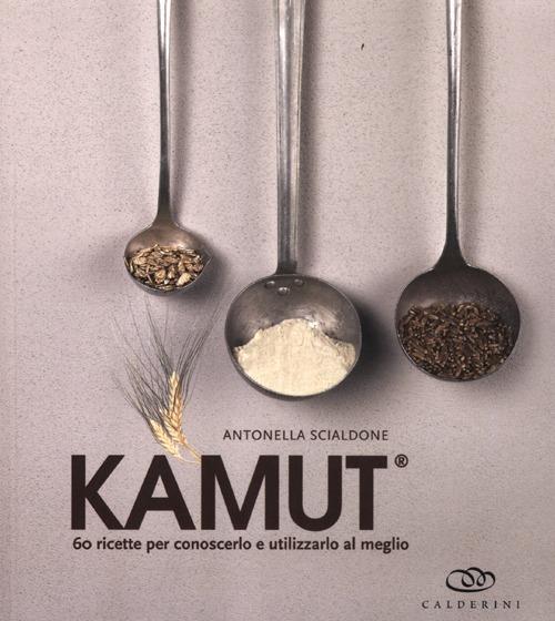 Kamut. 60 ricette per conoscerlo e utilizzarlo al meglio - Antonella Scialdone - copertina