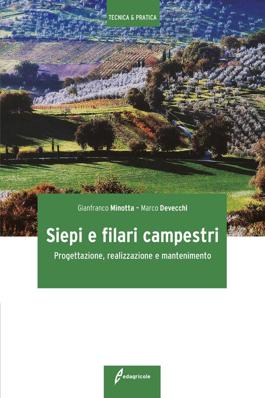 Siepi e filari campestri. Progettazione, realizzazione e mantenimento - Gianfranco Minotta,Marco Devecchi - copertina