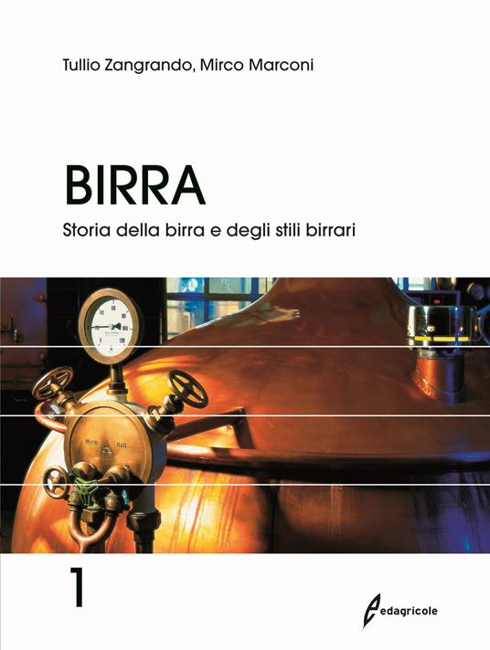 Birra. Vol. 1: Storia della birra e degli stili birrari - Tullio Zangrando,Mirco Marconi - copertina