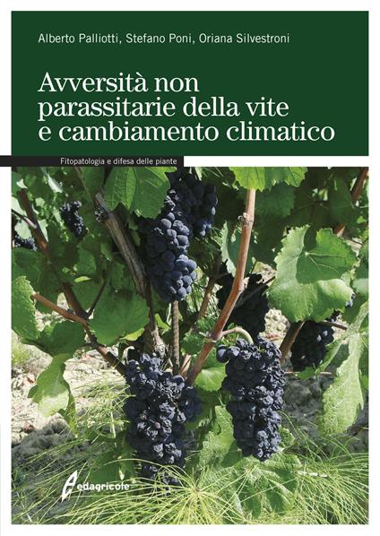 Avversità non parassitarie della vite e cambiamento climatico - Alberto Palliotti,Stefano Poni,Oriana Silvestroni - copertina