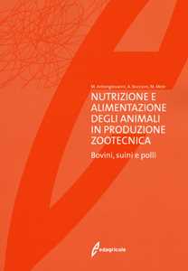 Image of Nutrizione e alimentazione degli animali in produzione zootecnica. Bovini, suini e polli