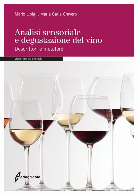 Analisi sensoriale e degustazione del vino. Descrittori e metafore - Mario Ubigli,Maria Carla Cravero - copertina