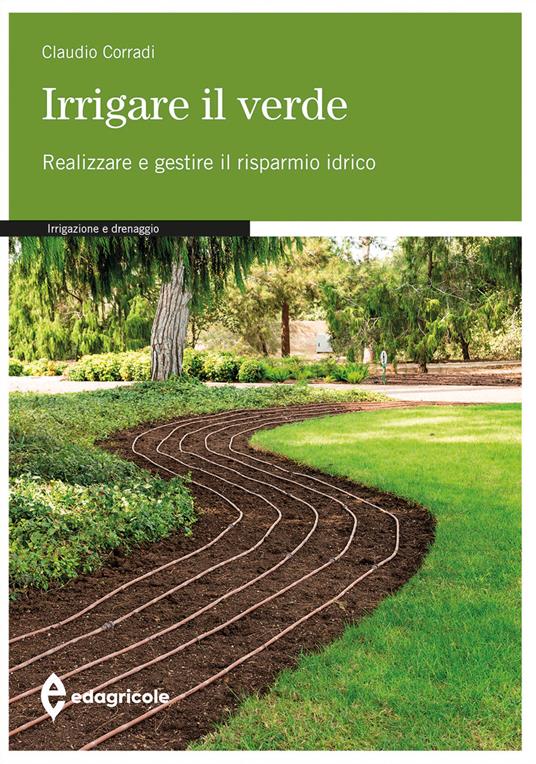 Irrigare il verde. Realizzare e gestire il risparmio idrico - Claudio Corradi - copertina