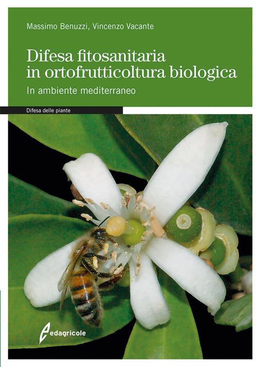 Difesa fitosanitaria in ortofrutticoltura biologica. In ambiente mediterraneo - Massimo Benuzzi,Vincenzo Vacante - copertina