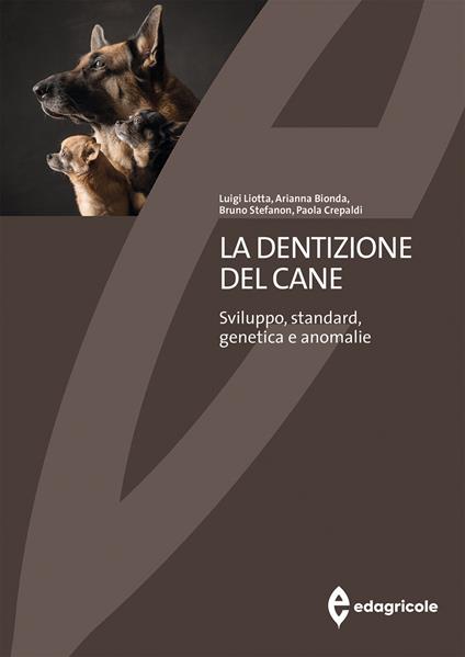 La dentizione del cane. Sviluppo, standard, genetica e anomalie - Luigi Liotta,Arianna Bionda,Bruno Stefanon - copertina