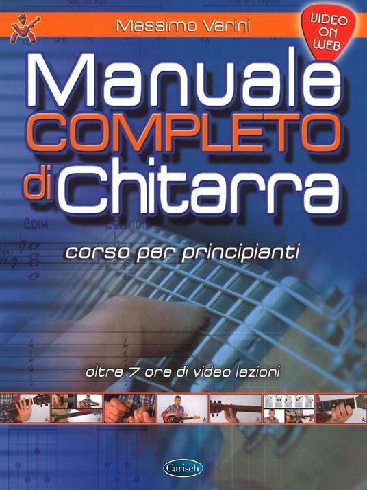 Manuale completo di chitarra. Corso per principianti. Con espansione online  - Massimo Varini - Libro - Carisch - | IBS