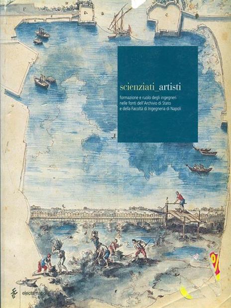 Scienziati-artisti. Formazione e ruolo degli ingegneri nelle fonti dell'Archivio di Stato e della Facoltà di ingegneria di Napoli - copertina