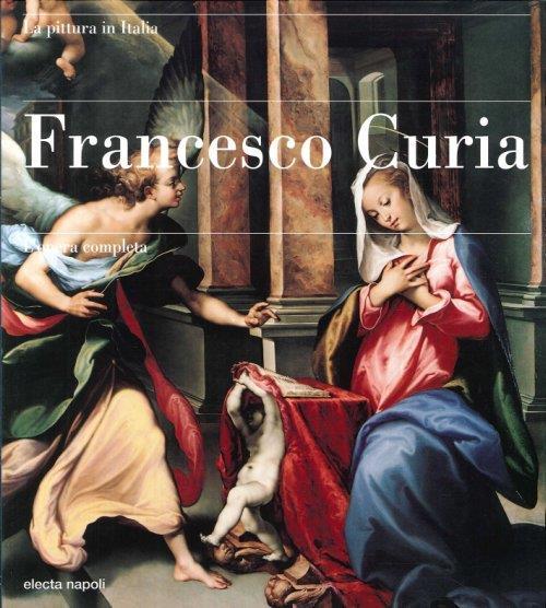 Francesco Curia. L'opera completa - Ippolita Di Majo - 3