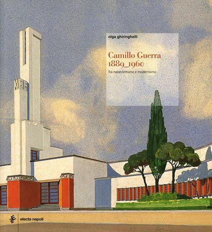 Camillo Guerra (1889-1960). Architettura meridionale tra eclettismo e modernismo - Olga Ghiringhelli - copertina