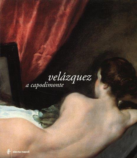 Velázquez a Capodimonte. Catalogo della mostra (Napoli, 19 marzo-19 giugno 2005) - 4