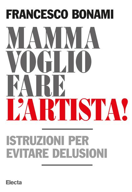 Mamma voglio fare l'artista! Istruzioni per evitare delusioni - Francesco Bonami - ebook