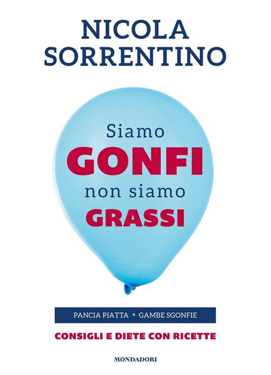 Siamo gonfi non siamo grassi. Pancia piatta. Gambe sgonfie. Consigli e diete con ricette - Nicola Sorrentino - ebook