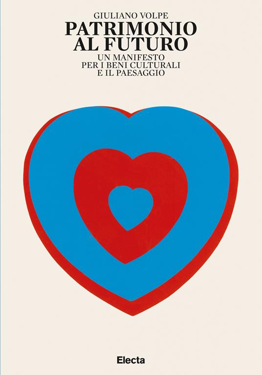 Patrimonio al futuro. Un manifesto per i beni culturali e il paesaggio - Giuliano Volpe - ebook